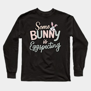 Some Bunny Is Eggspecting Long Sleeve T-Shirt